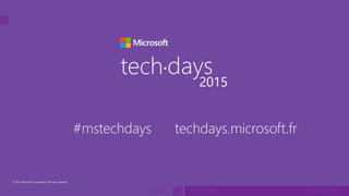 tech.days 2015#mstechdaysSESSION
© 2015 Microsoft Corporation. All rights reserved.
tech days•
2015
#mstechdays techdays.m...
