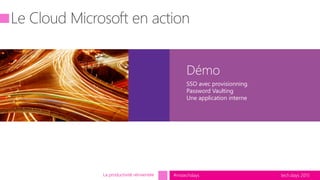 tech.days 2015#mstechdays
Démo
La productivité réinventée
SSO avec provisionning.
Password Vaulting
Une application interne
 