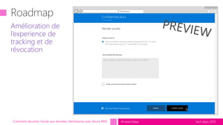 tech.days 2015#mstechdaysComment sécuriser l’accès aux données d’entreprise avec Azure RMS
Amélioration de
l’experience de
tracking et de
révocation
 