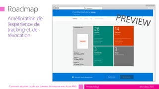 tech.days 2015#mstechdaysComment sécuriser l’accès aux données d’entreprise avec Azure RMS
Amélioration de
l’experience de
tracking et de
révocation
 