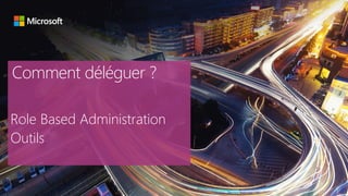 Comment déléguer ?
Role Based Administration
Outils
 