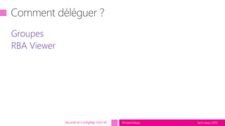tech.days 2015#mstechdays
Groupes
RBA Viewer
Sécurité et ConfigMgr 2012 R2
 