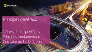 Principes généraux
Nécessité des privilèges
Principes fondamentaux
Corolaire de la délégation
 