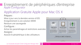 tech.days 2015#mstechdaysLes nouveautés de System Center Configuration Manager vNext
Application Gratuite Apple pour Mac OS X
Apple Configurator
 