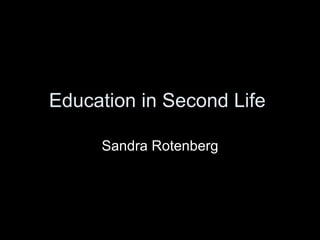 Education in Second Life  Sandra Rotenberg 