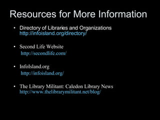 Resources for More Information <ul><li>Directory of Libraries and Organizations  http://infoisland.org/directory/ </li></u...