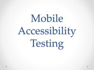Mobile
Accessibility
Testing
 