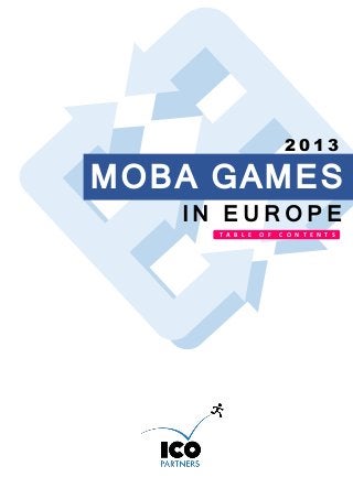 2013

MOBA GAMES
IN EUROPE
T A B L E

O F

C O N T E N T S

 