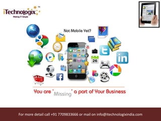 For more detail call +91 7709833666 or mail on info@itechnologixindia.com
 