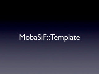 MTemplate

• MobaSiF::Template
• MobaSiF
•
 