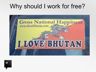 Why should I work for free?
 