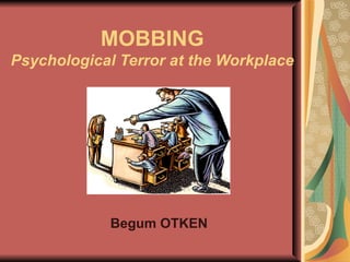 MOBBING Psychological Terror at the Workplace Begum OTKEN 
