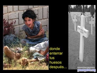 donde
enterrar
tus
huesos
después...

 