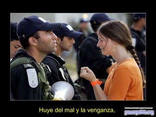 Huye del mal y la venganza,

 