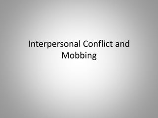 Interpersonal Conflict and
Mobbing
 