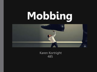 Mobbing
Karen Kortright
485
 