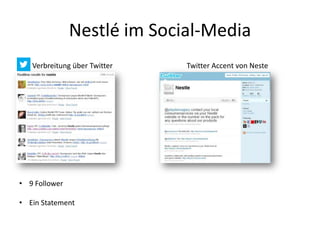 Nestlé im Social-Media
Verbreitung über Twitter Twitter Accent von Neste
• 9 Follower
• Ein Statement
 