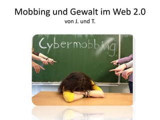 Mobbing und Gewalt im Web 2.0
von J. und T.
 