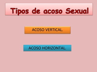 ACOSO VERTICAL.
ACOSO HORIZONTAL.
 