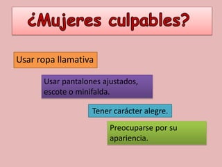 Usar ropa llamativa
Tener carácter alegre.
Usar pantalones ajustados,
escote o minifalda.
Preocuparse por su
apariencia.
 