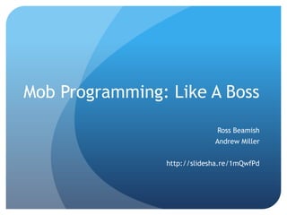 We help small businesses succeed.We help small businesses succeed.
Mob Programming: Like A Boss
Ross Beamish
Andrew Miller
http://slidesha.re/1mQwfPd
 