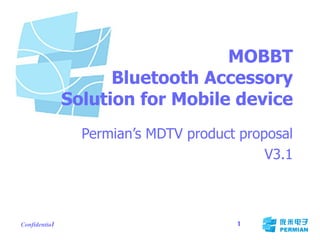 MOBBT Bluetooth Accessory Solution for Mobile device Permian’s MDTV product proposal V3.1 