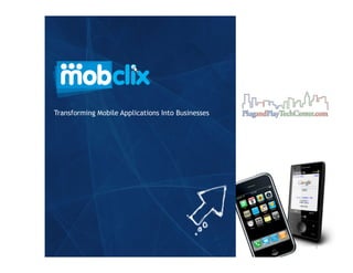 Transforming Mobile Applications Into Businesses




                                                   1 
 