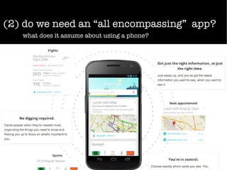(2) do we need an “all encompassing” app?
what does it assume about using a phone?
 