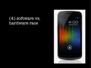 (4) software vs.
hardware race
 