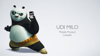UDI MILO 
Mobile Product 
LinkedIn 
 