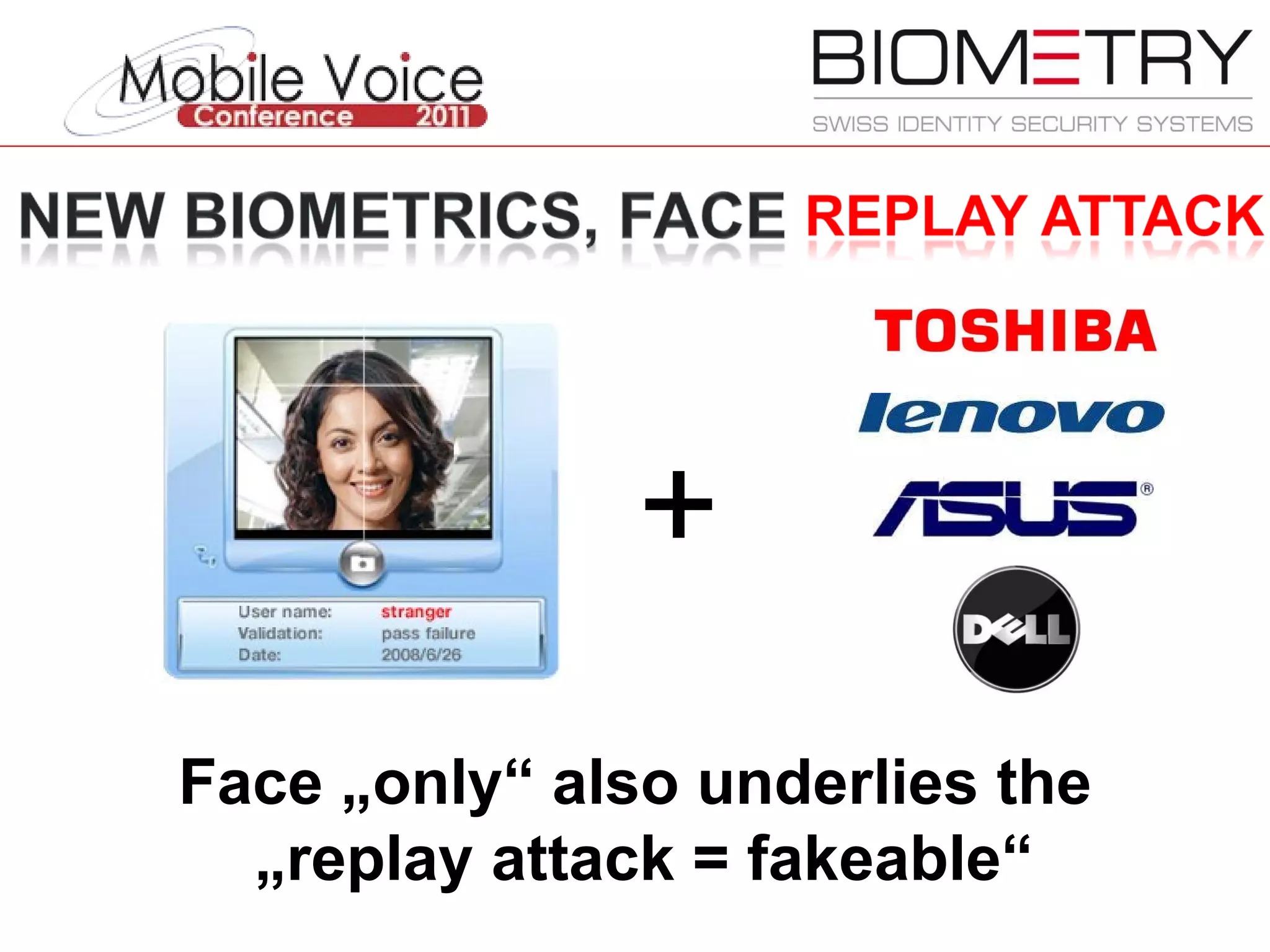 + Face „only“ also underlies the „ replay attack = fakeable“ 