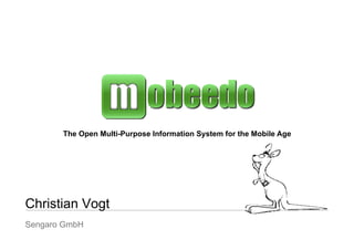 The Open Multi-Purpose Information System for the Mobile Age




Christian Vogt
Sengaro GmbH
 