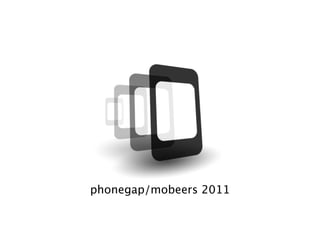 phonegap/mobeers 2011
 