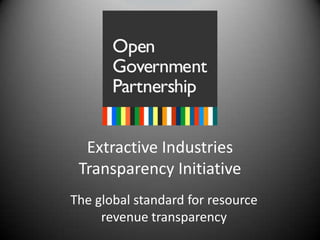 Extractive Industries Transparency Initiative The global standard for resource revenue transparency 