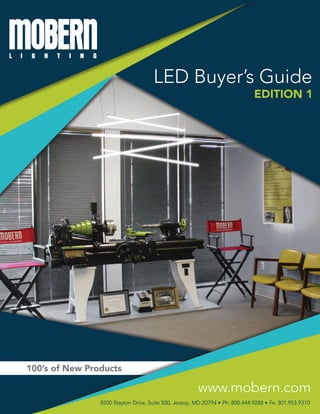 LED Buyer’s Guide
EDITION 1
8200 Stayton Drive, Suite 500, Jessup, MD 20794 • Ph: 800.444.9288 • Fx: 301.953.9310
www.mobern.com
100’s of New Products
 