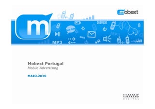Mobext Portugal
Mobile Advertising

MAIO.2010
MAIO.2010
 