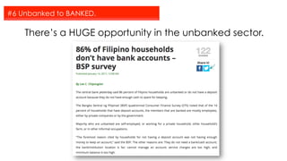 #6 Unbanked to BANKED.
There’s a HUGE opportunity in the unbanked sector.
 