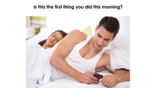 Is this the first thing you did this morning?
 