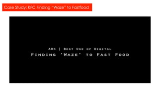 Case Study: KFC Finding “Waze” to Fastfood
 