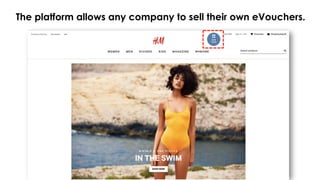 The platform allows any company to sell their own eVouchers.
 