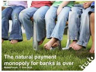 The natural payment monopoly for banks is over MobeyForum; 17 June 2010 ietoCorporation 