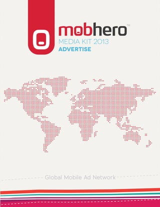 TM




    Media KIT 2013
    Advertise




Global Mobile Ad Network
 
