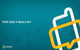 POR QUE A Mobi.Life?

 