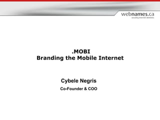 Cybele Negris Co-Founder & COO .MOBI Branding the Mobile Internet   