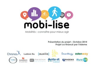 1
Mobilités : connaître pour mieux agir
Présentation du projet – Octobre 2014
Projet co-financé par l’Ademe
 