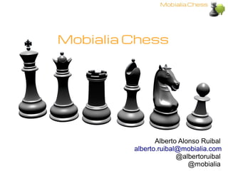 Mobialia Chess




                Alberto Alonso Ruibal
         alberto.ruibal@mobialia.com
                       @albertoruibal
                           @mobialia
 