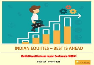 Motilal Oswal Business Impact Conference(MOBIC)
STRATEGY | October 2016
 
