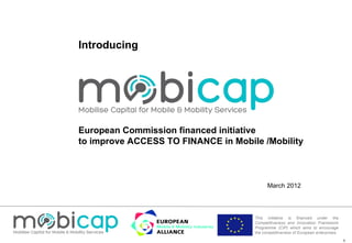 March 2012 Introducing European Commission financed initiative  to improve ACCESS TO FINANCE in Mobile /Mobility 
