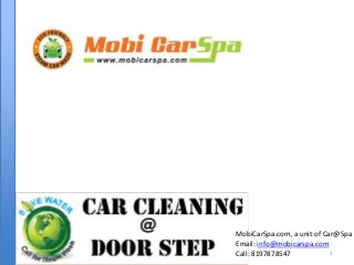 MobiCarSpa.com, a unit of Car@Spa
            Email: info@mobicarspa.com
1/13/2013   Call: 8197878547            1
 