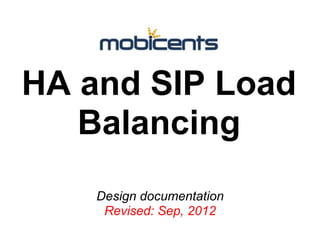 HA and SIP Load
   Balancing
    Design documentation
     Revised: Sep, 2012
 
